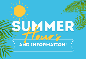  Summer hours and information